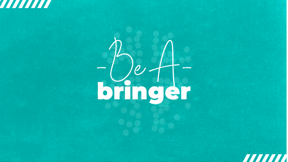 Be A Bringer